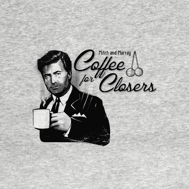 Coffee for Closers - Coffee - T-Shirt | TeePublic